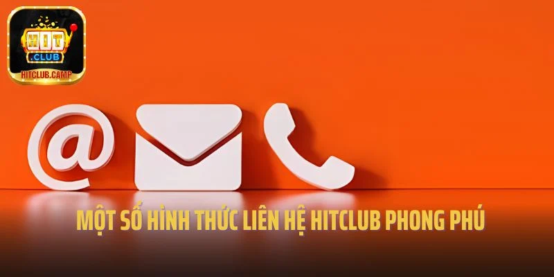 Một số hình thức liên hệ Hitclub phong phú 